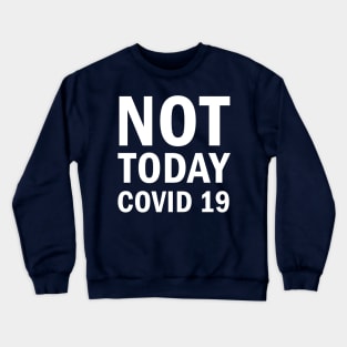 Not Today Covid 19 Crewneck Sweatshirt